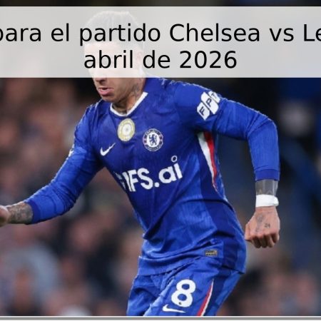 Pronóstico para el partido Chelsea vs Leeds – 26 de abril de 2026