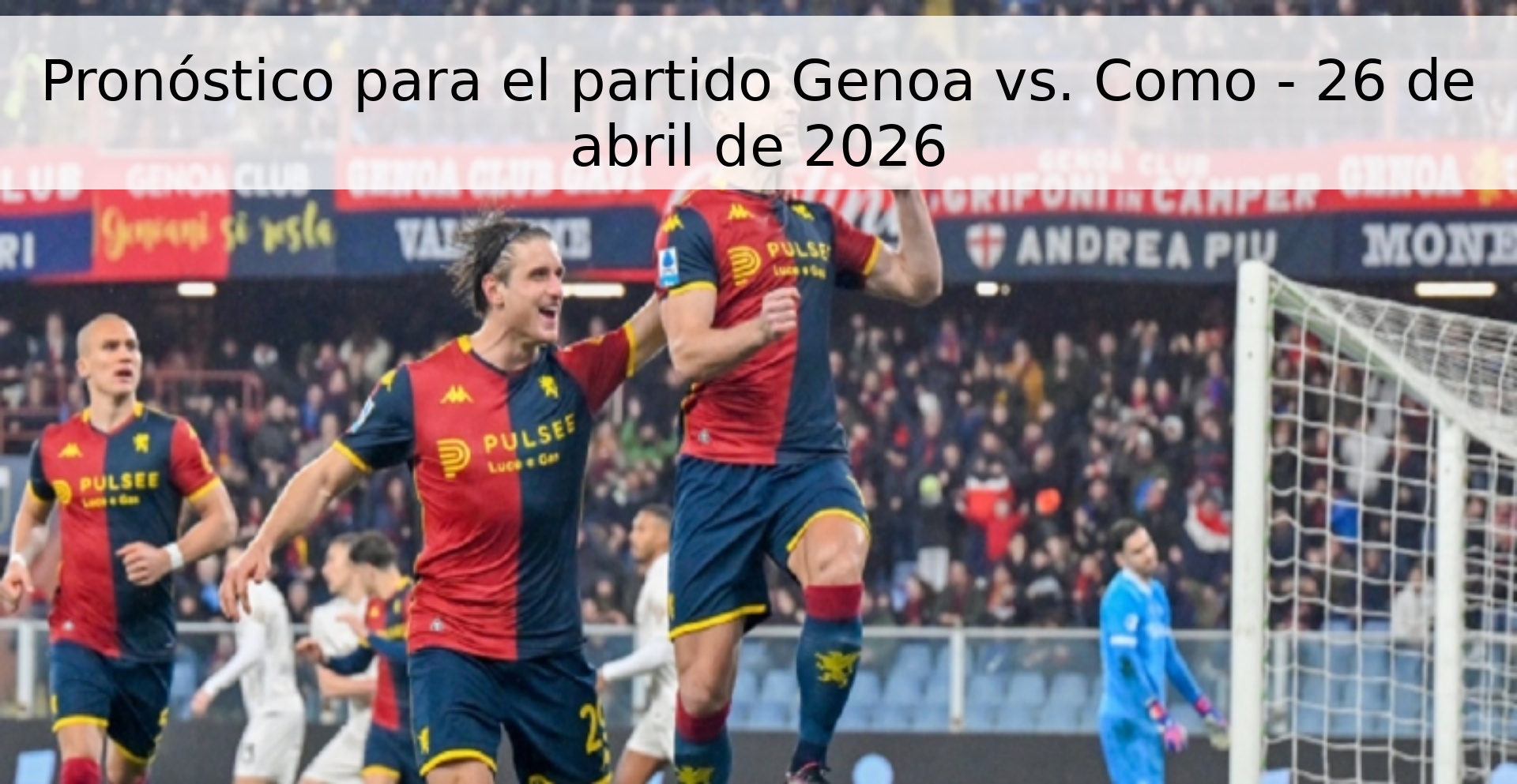 Pronóstico para el partido Genoa vs. Como - 26 de abril de 2026 Pronóstico para el partido Genoa vs. Como - 26 de abril de 2026
