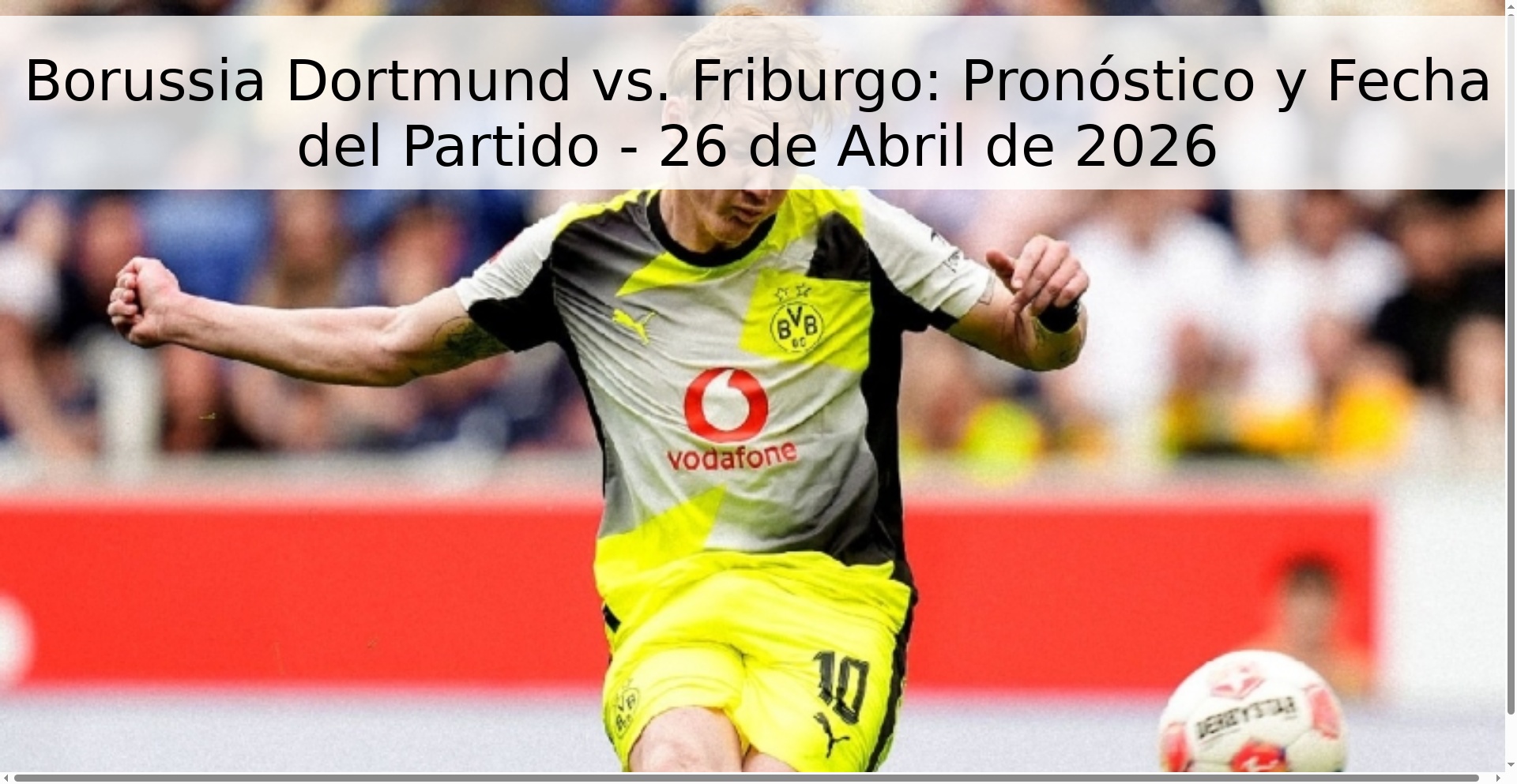 Borussia Dortmund vs. Friburgo: Pronóstico y Fecha del Partido - 26 de Abril de 2026 Borussia Dortmund vs. Friburgo: Pronóstico y Fecha del Partido - 26 de Abril de 2026