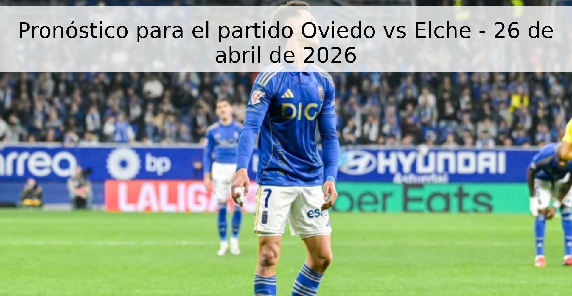 Pronóstico para el partido Oviedo vs Elche - 26 de abril de 2026
