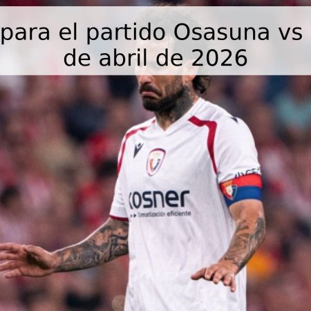 Pronóstico para el partido Osasuna vs Sevilla – 26 de abril de 2026