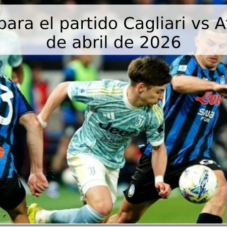 Pronóstico para el partido Cagliari vs Atalanta – 27 de abril de 2026