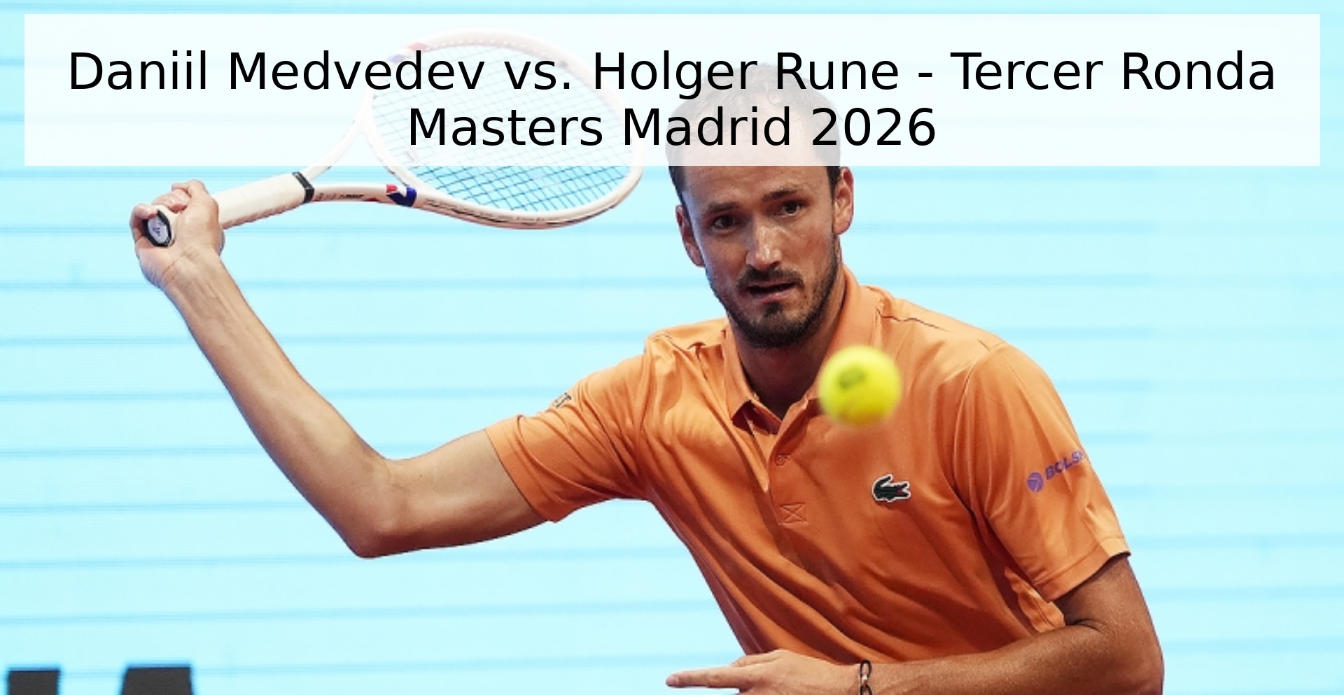 Daniil Medvedev vs. Holger Rune - Tercer Ronda Masters Madrid 2026 Daniil Medvedev vs. Holger Rune - Tercer Ronda Masters Madrid 2026