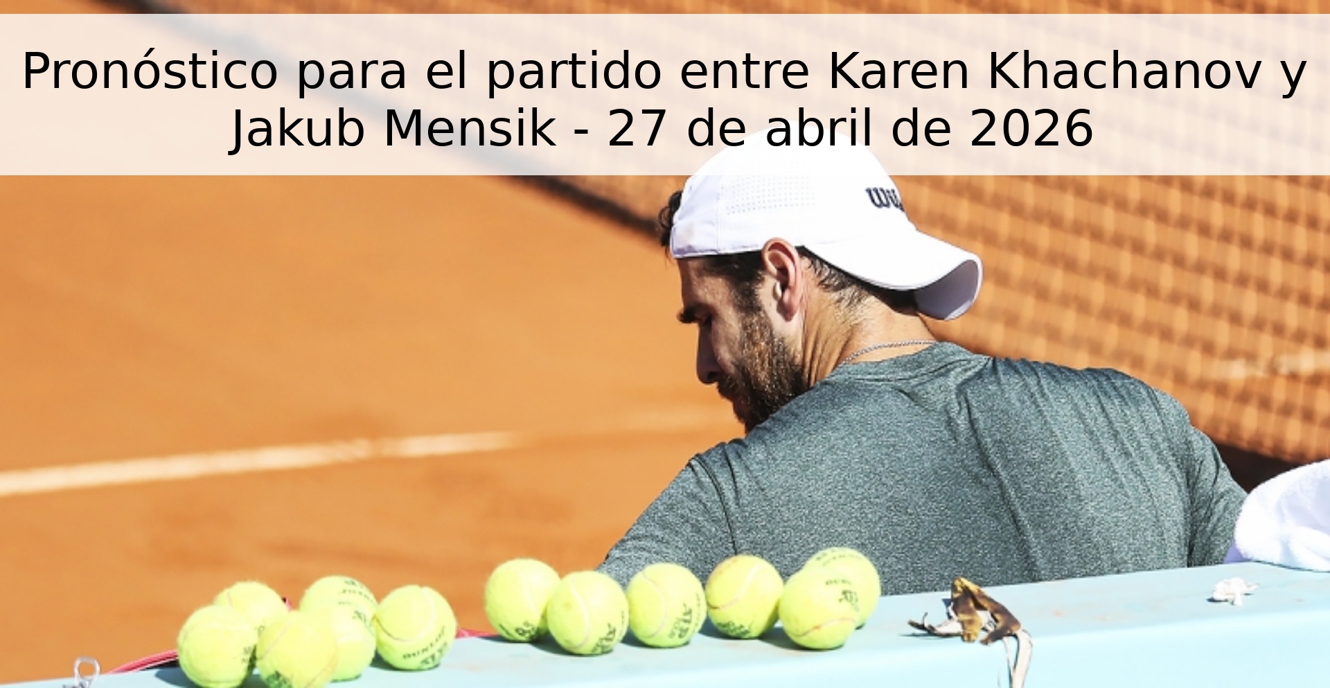 Pronóstico para el partido entre Karen Khachanov y Jakub Mensik - 27 de abril de 2026 Pronóstico para el partido entre Karen Khachanov y Jakub Mensik - 27 de abril de 2026
