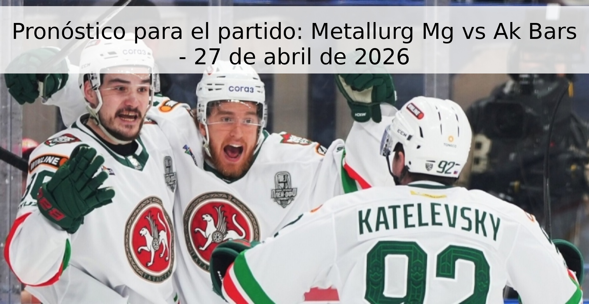Pronóstico para el partido: Metallurg Mg vs Ak Bars - 27 de abril de 2026 Pronóstico para el partido: Metallurg Mg vs Ak Bars - 27 de abril de 2026