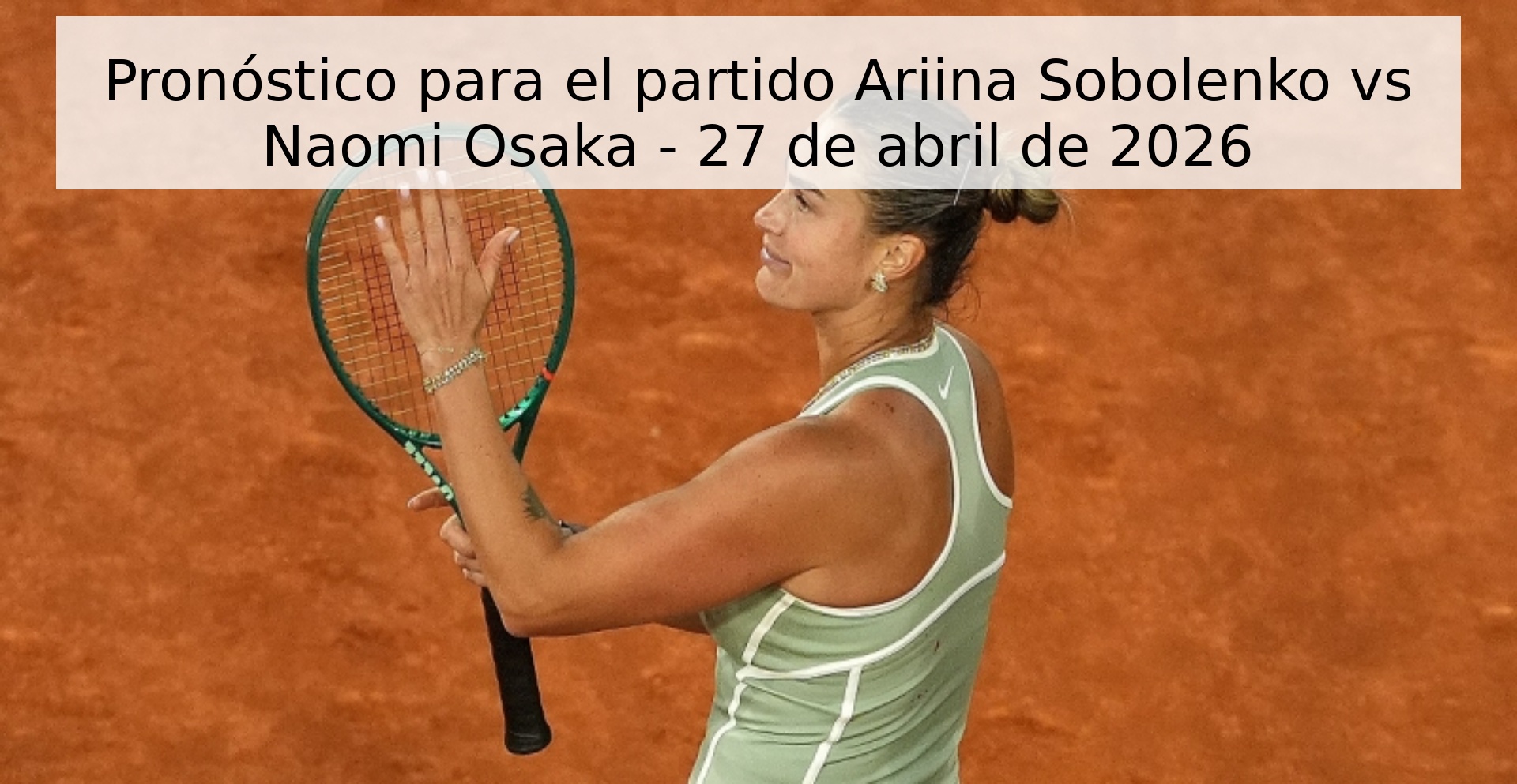 Pronóstico para el partido Ariina Sobolenko vs Naomi Osaka - 27 de abril de 2026