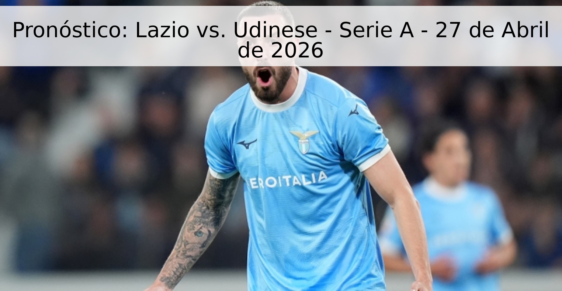 Pronóstico: Lazio vs. Udinese - Serie A - 27 de Abril de 2026 Pronóstico: Lazio vs. Udinese - Serie A - 27 de Abril de 2026