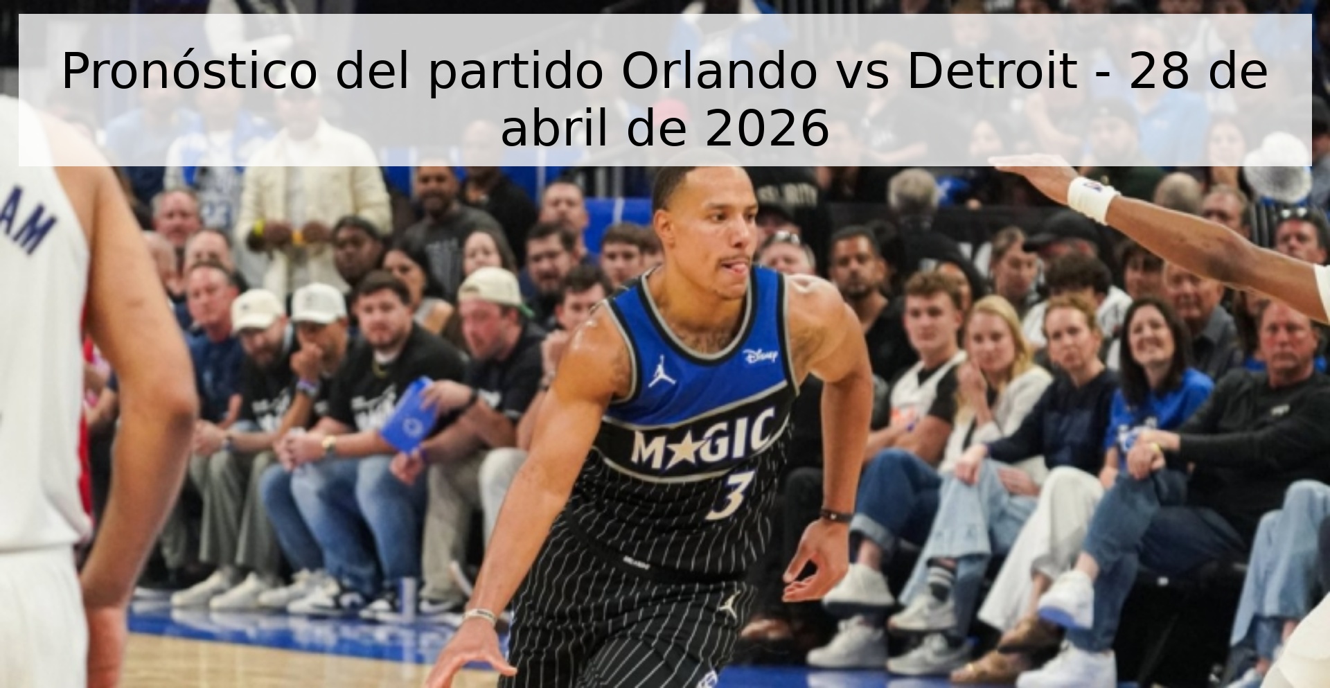 Pronóstico del partido Orlando vs Detroit - 28 de abril de 2026 Pronóstico del partido Orlando vs Detroit - 28 de abril de 2026