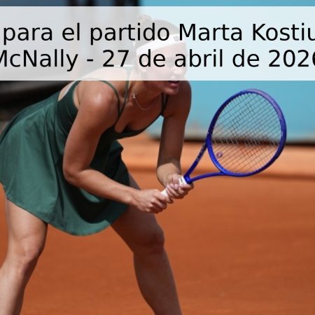Pronóstico para el partido Marta Kostiuk vs. Katie McNally – 27 de abril de 2026