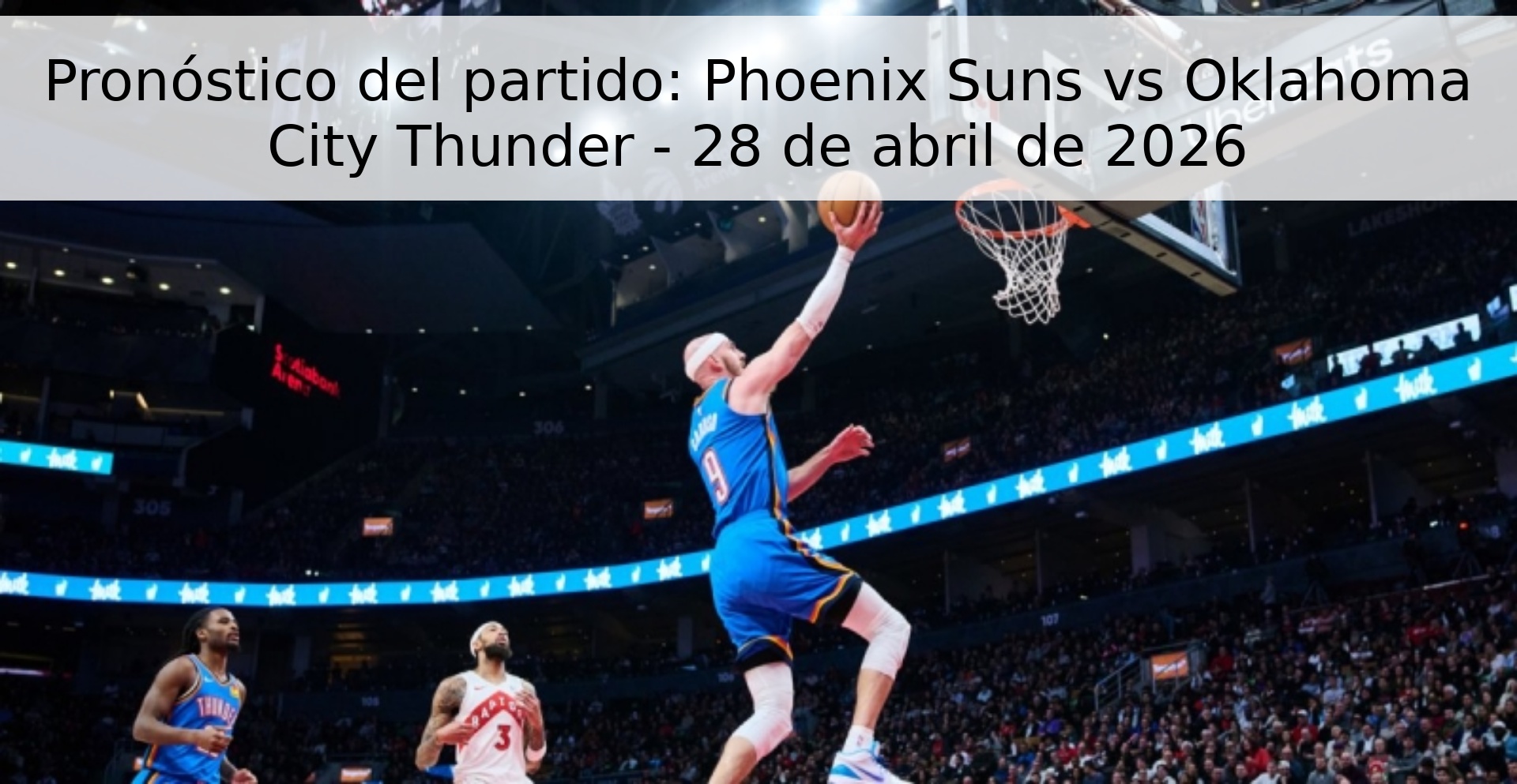 Pronóstico del partido: Phoenix Suns vs Oklahoma City Thunder - 28 de abril de 2026 Pronóstico del partido: Phoenix Suns vs Oklahoma City Thunder - 28 de abril de 2026