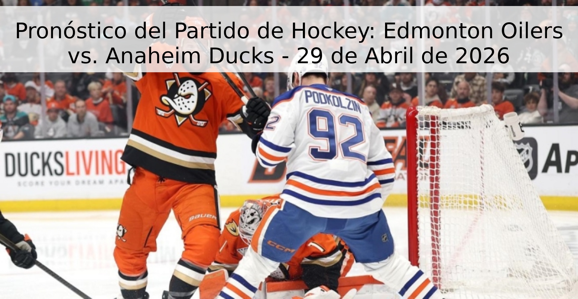 Pronóstico del Partido de Hockey: Edmonton Oilers vs. Anaheim Ducks - 29 de Abril de 2026 Pronóstico del Partido de Hockey: Edmonton Oilers vs. Anaheim Ducks - 29 de Abril de 2026