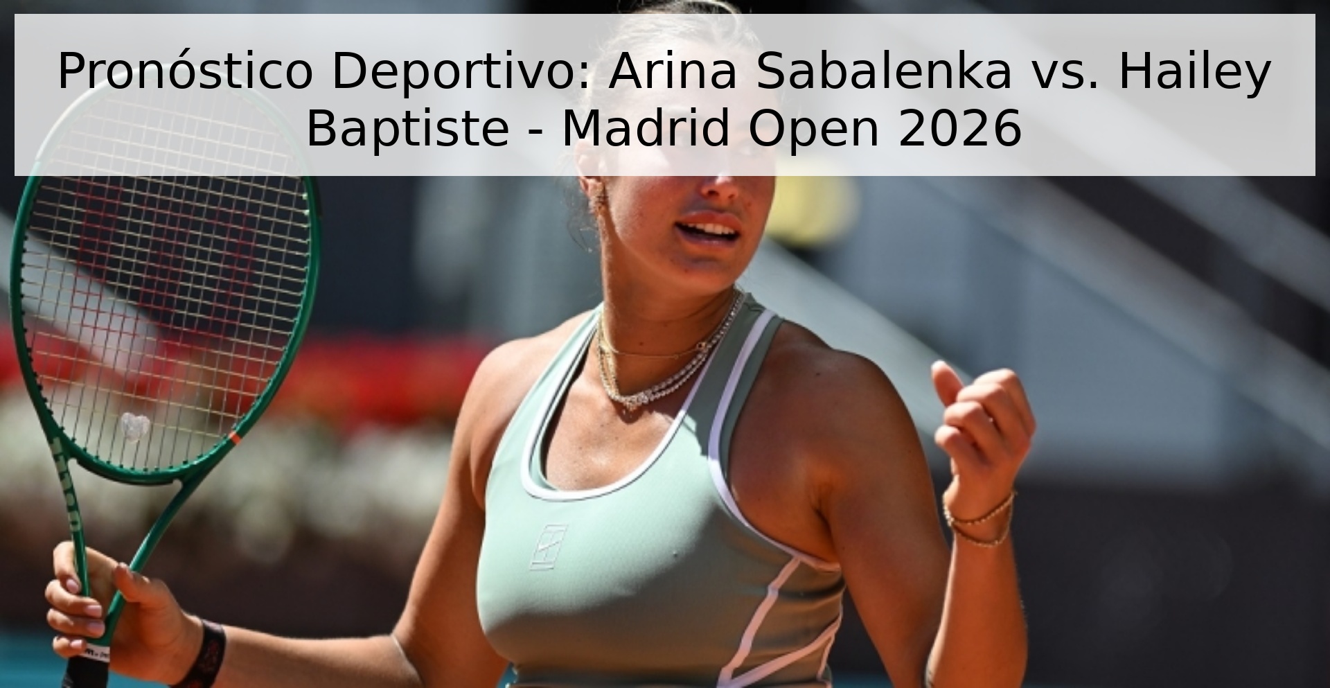 Pronóstico Deportivo: Arina Sabalenka vs. Hailey Baptiste - Madrid Open 2026 Pronóstico Deportivo: Arina Sabalenka vs. Hailey Baptiste - Madrid Open 2026