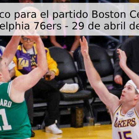 Pronóstico para el partido Boston Celtics vs. Philadelphia 76ers – 29 de abril de 2026