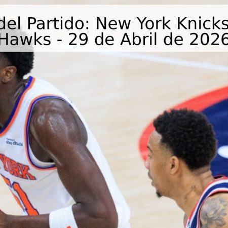 Pronóstico del Partido: New York Knicks vs. Atlanta Hawks – 29 de Abril de 2026