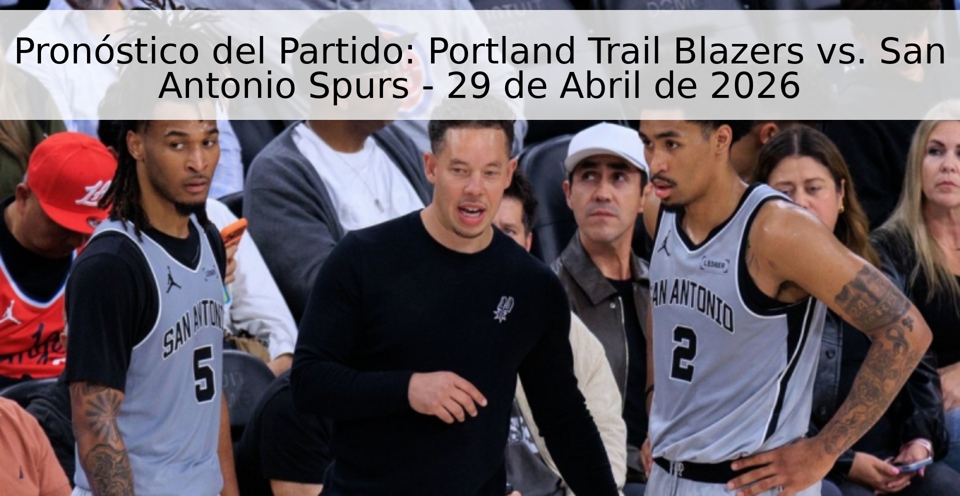 Pronóstico del Partido: Portland Trail Blazers vs. San Antonio Spurs - 29 de Abril de 2026 Pronóstico del Partido: Portland Trail Blazers vs. San Antonio Spurs - 29 de Abril de 2026