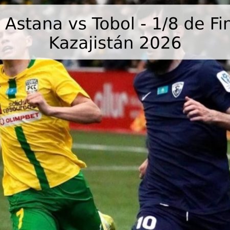 Pronóstico: Astana vs Tobol – 1/8 de Final Copa de Kazajistán 2026