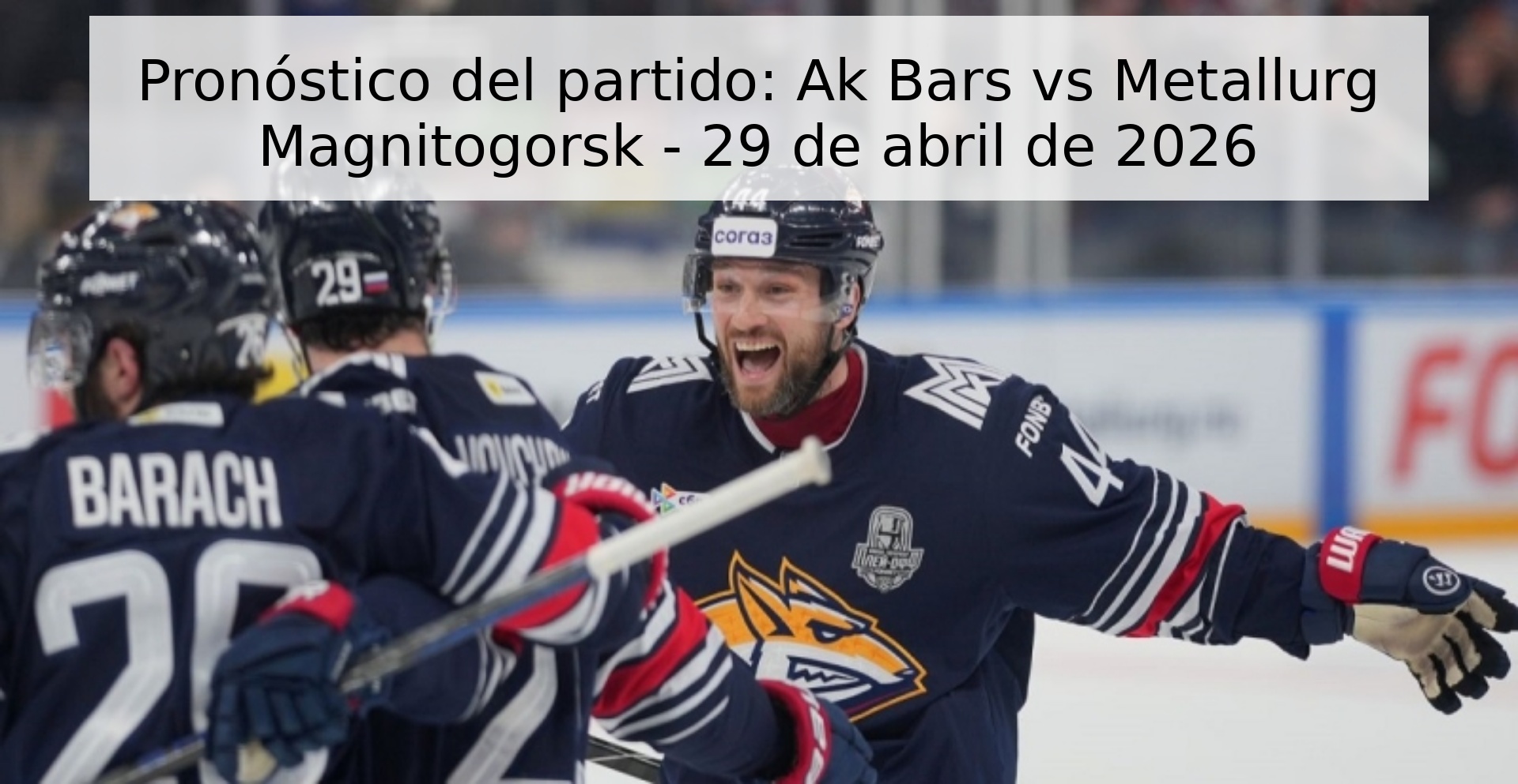 Pronóstico del partido: Ak Bars vs Metallurg Magnitogorsk - 29 de abril de 2026