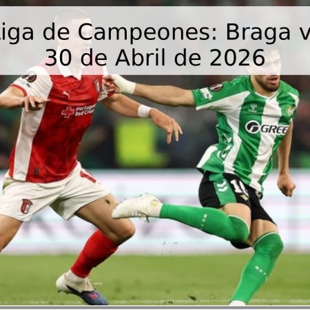 Pronóstico Liga de Campeones: Braga vs. Friburgo – 30 de Abril de 2026