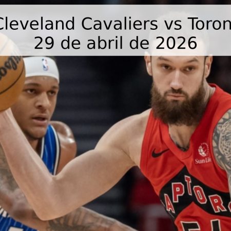 Pronóstico Cleveland Cavaliers vs Toronto Raptors – 29 de abril de 2026