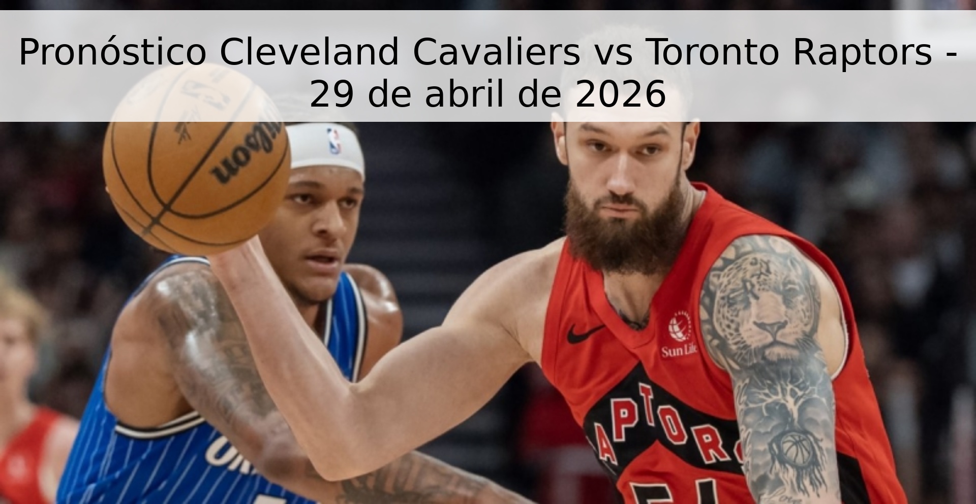 Pronóstico Cleveland Cavaliers vs Toronto Raptors - 29 de abril de 2026