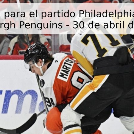 Pronóstico para el partido Philadelphia Flyers vs Pittsburgh Penguins – 30 de abril de 2026