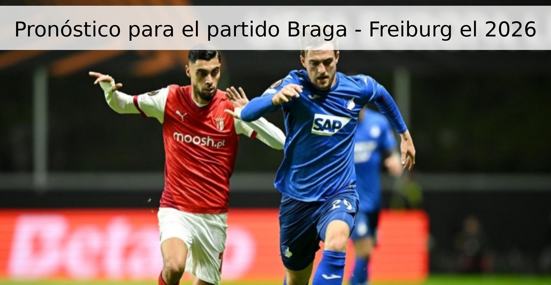 Pronóstico para el partido Braga - Freiburg el 2026
