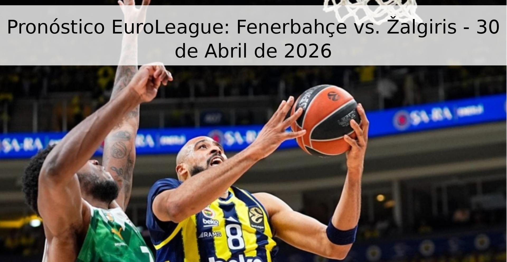 Pronóstico EuroLeague: Fenerbahçe vs. Žalgiris - 30 de Abril de 2026