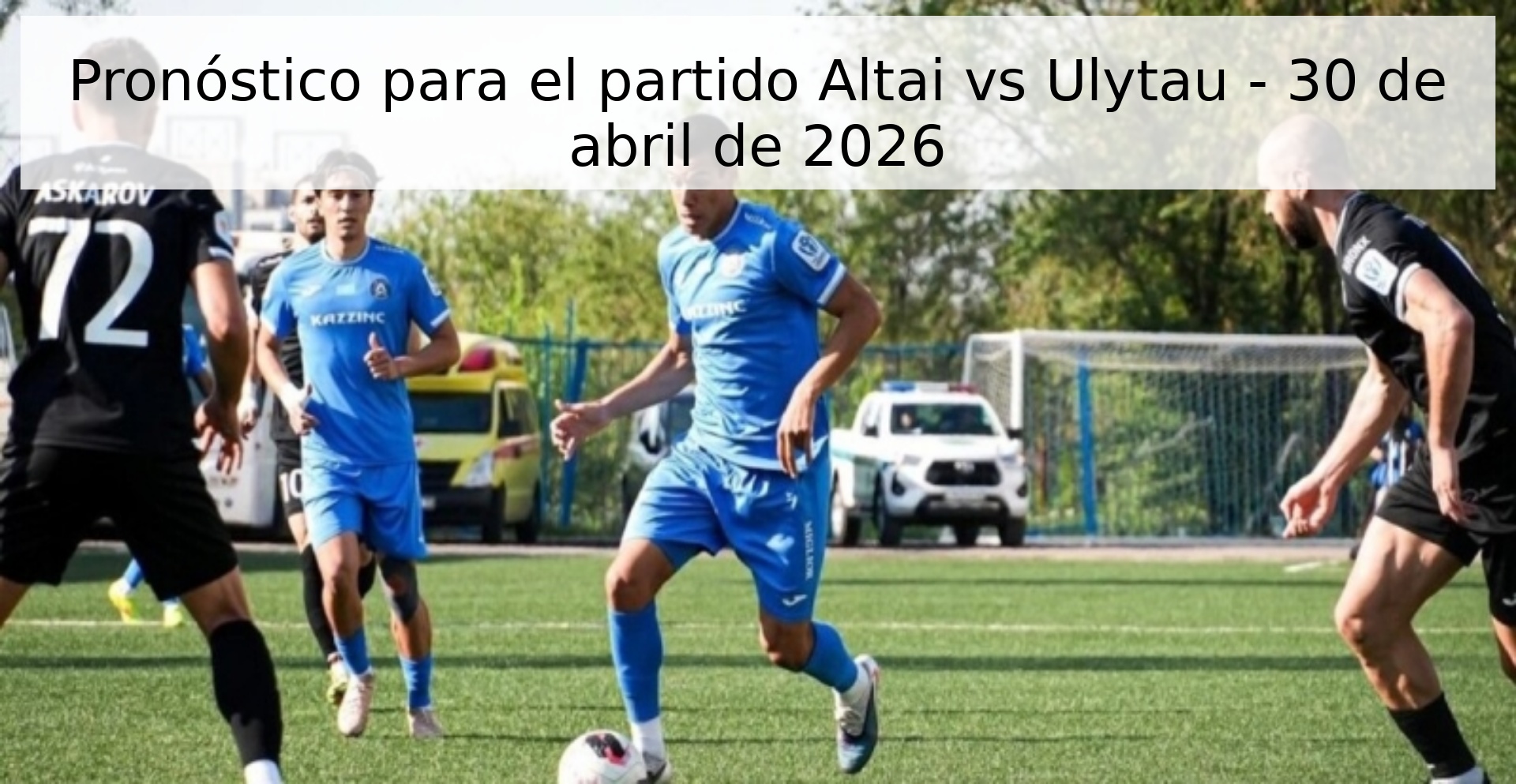 Pronóstico para el partido Altai vs Ulytau - 30 de abril de 2026