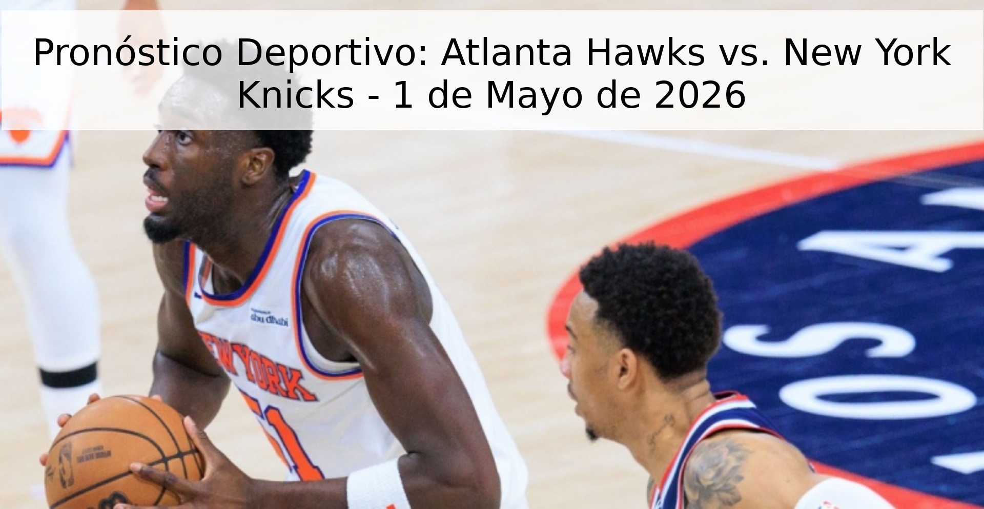 Pronóstico Deportivo: Atlanta Hawks vs. New York Knicks - 1 de Mayo de 2026