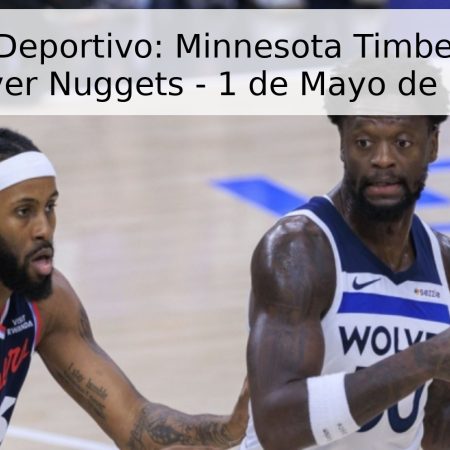 Pronóstico Deportivo: Minnesota Timberwolves vs. Denver Nuggets – 1 de Mayo de 2026