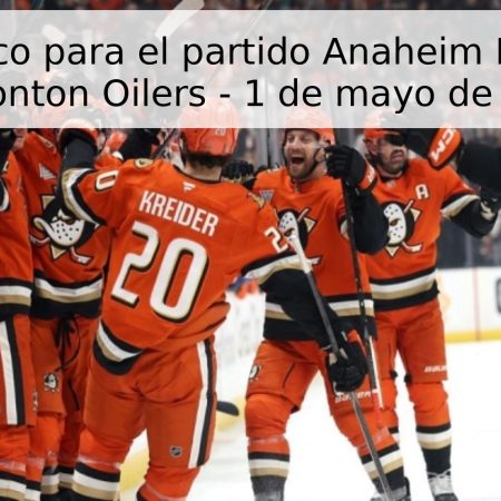Pronóstico para el partido Anaheim Ducks vs Edmonton Oilers – 1 de mayo de 2026