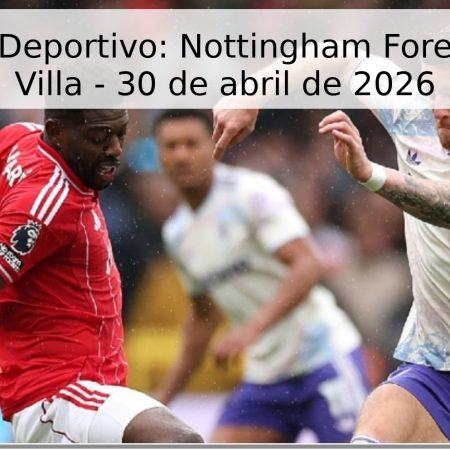 Pronóstico Deportivo: Nottingham Forest vs Aston Villa – 30 de abril de 2026