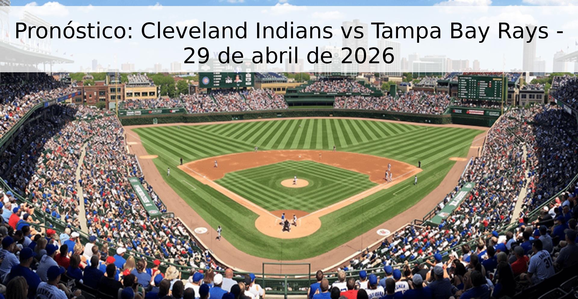 Pronóstico: Cleveland Indians vs Tampa Bay Rays - 29 de abril de 2026 Pronóstico: Cleveland Indians vs Tampa Bay Rays - 29 de abril de 2026