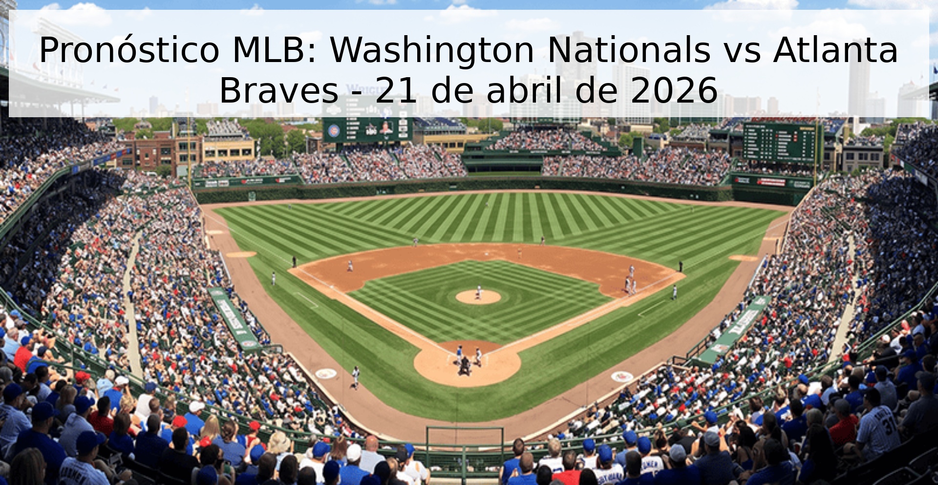 Pronóstico MLB: Washington Nationals vs Atlanta Braves - 21 de abril de 2026
