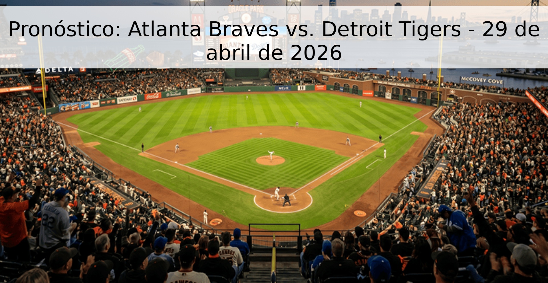Pronóstico: Atlanta Braves vs. Detroit Tigers - 29 de abril de 2026 Pronóstico: Atlanta Braves vs. Detroit Tigers - 29 de abril de 2026