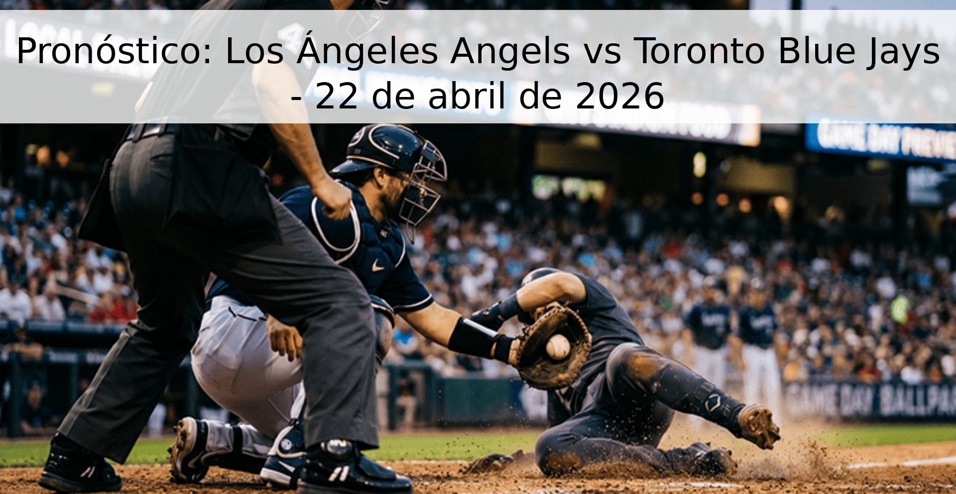 Pronóstico: Los Ángeles Angels vs Toronto Blue Jays - 22 de abril de 2026 Pronóstico: Los Ángeles Angels vs Toronto Blue Jays - 22 de abril de 2026