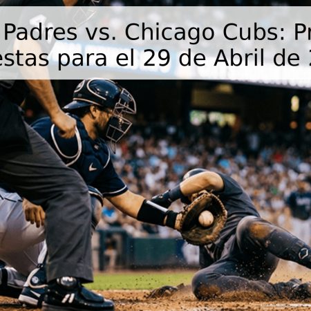 San Diego Padres vs. Chicago Cubs: Pronóstico y Apuestas para el 29 de Abril de 2026