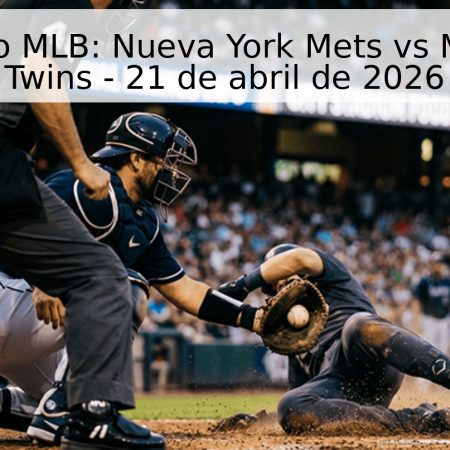 Pronóstico MLB: Nueva York Mets vs Minnesota Twins – 21 de abril de 2026