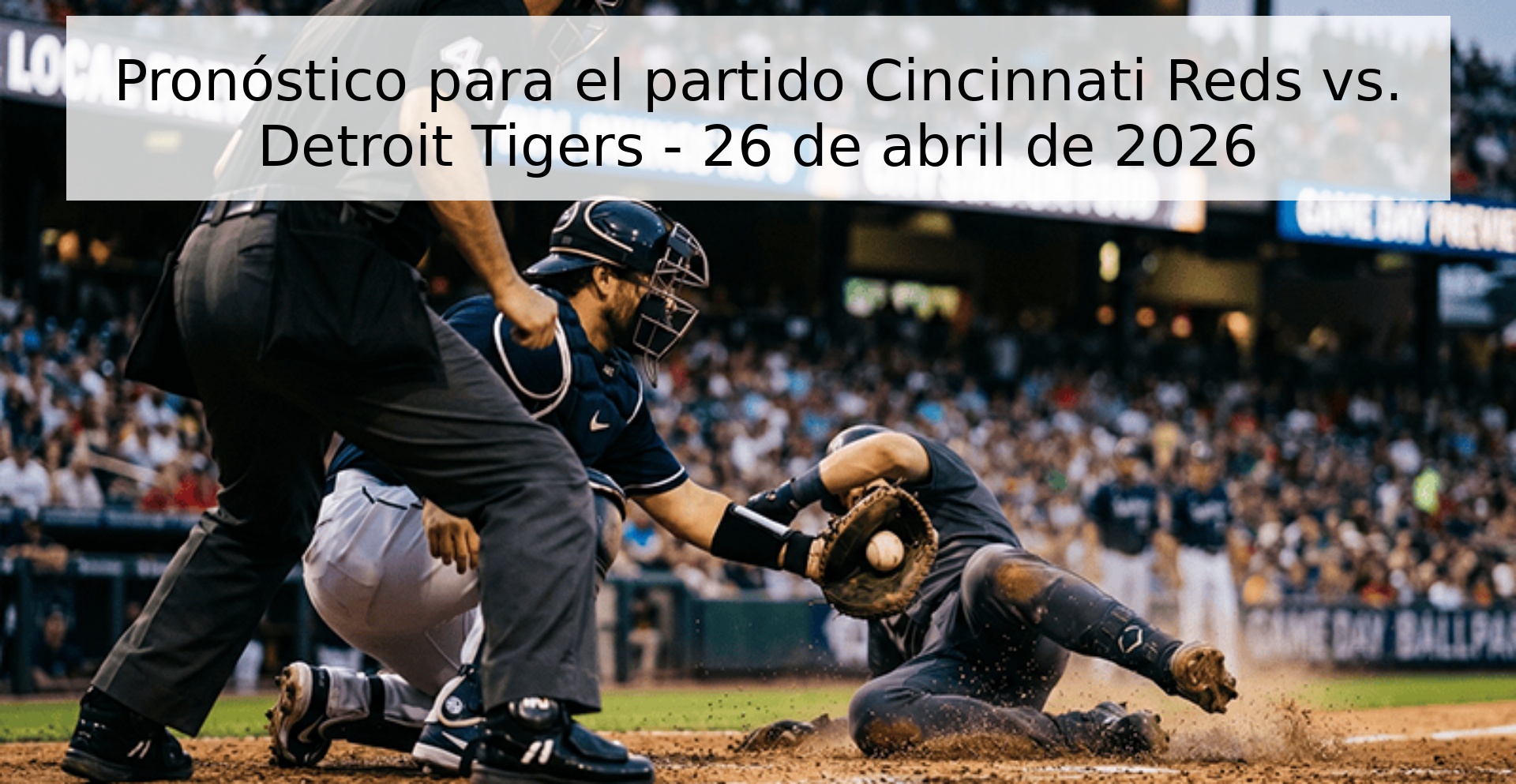 Pronóstico para el partido Cincinnati Reds vs. Detroit Tigers - 26 de abril de 2026 Pronóstico para el partido Cincinnati Reds vs. Detroit Tigers - 26 de abril de 2026