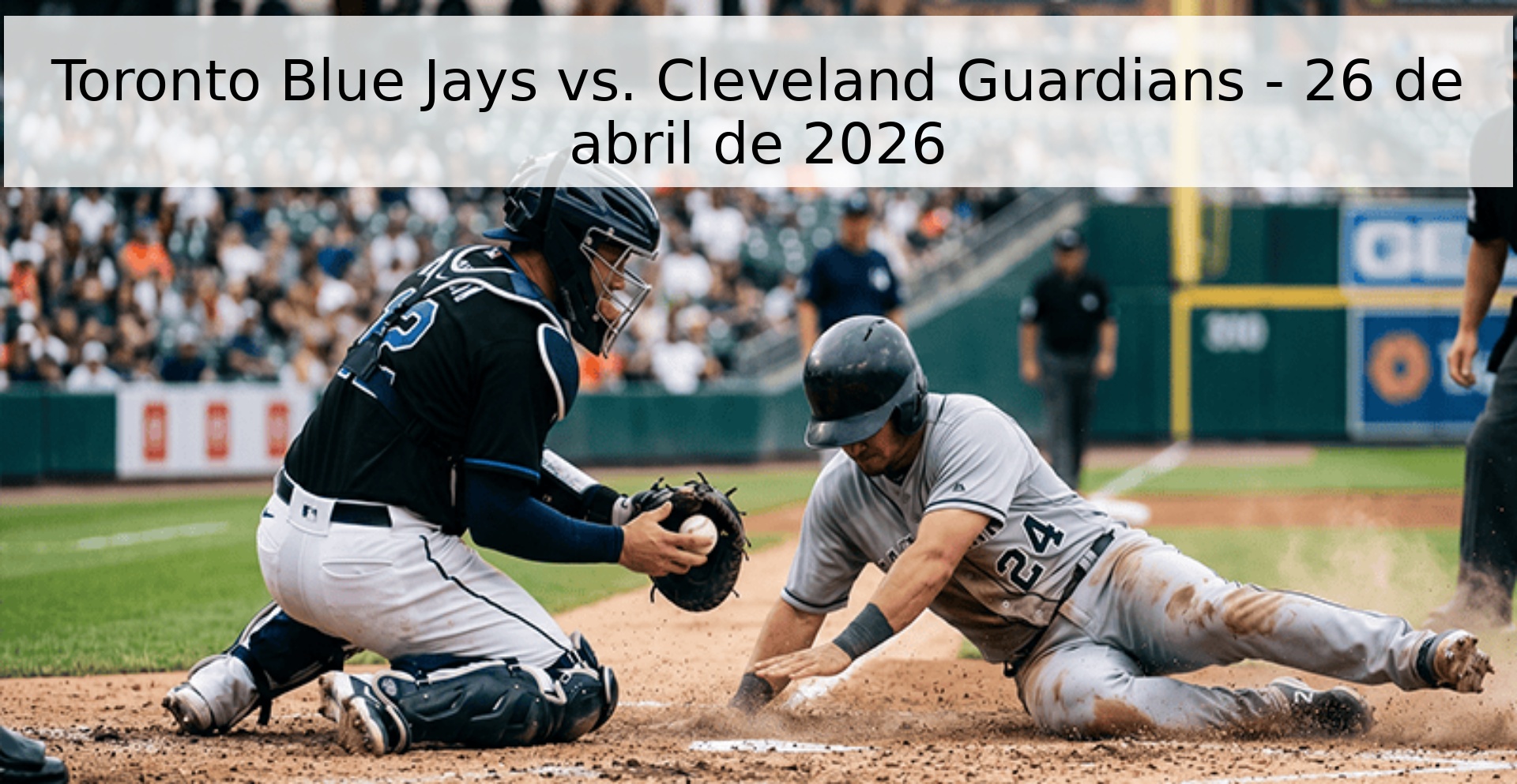 Toronto Blue Jays vs. Cleveland Guardians - 26 de abril de 2026