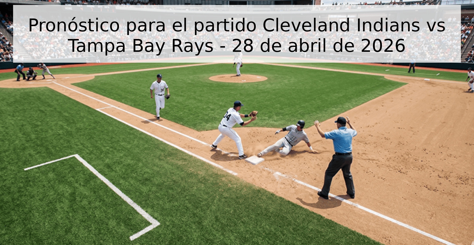 Pronóstico para el partido Cleveland Indians vs Tampa Bay Rays - 28 de abril de 2026 Pronóstico para el partido Cleveland Indians vs Tampa Bay Rays - 28 de abril de 2026