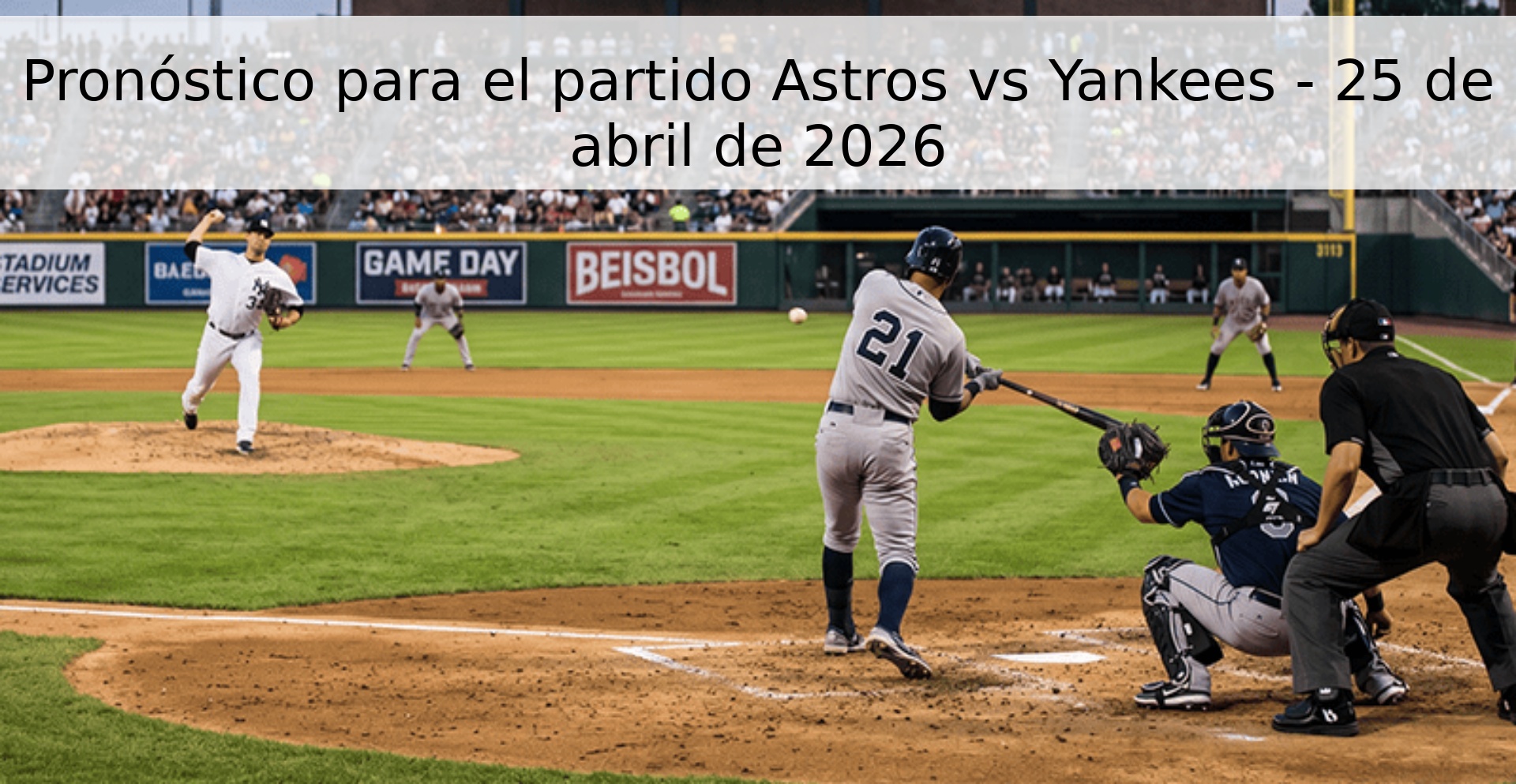 Pronóstico para el partido Astros vs Yankees - 25 de abril de 2026