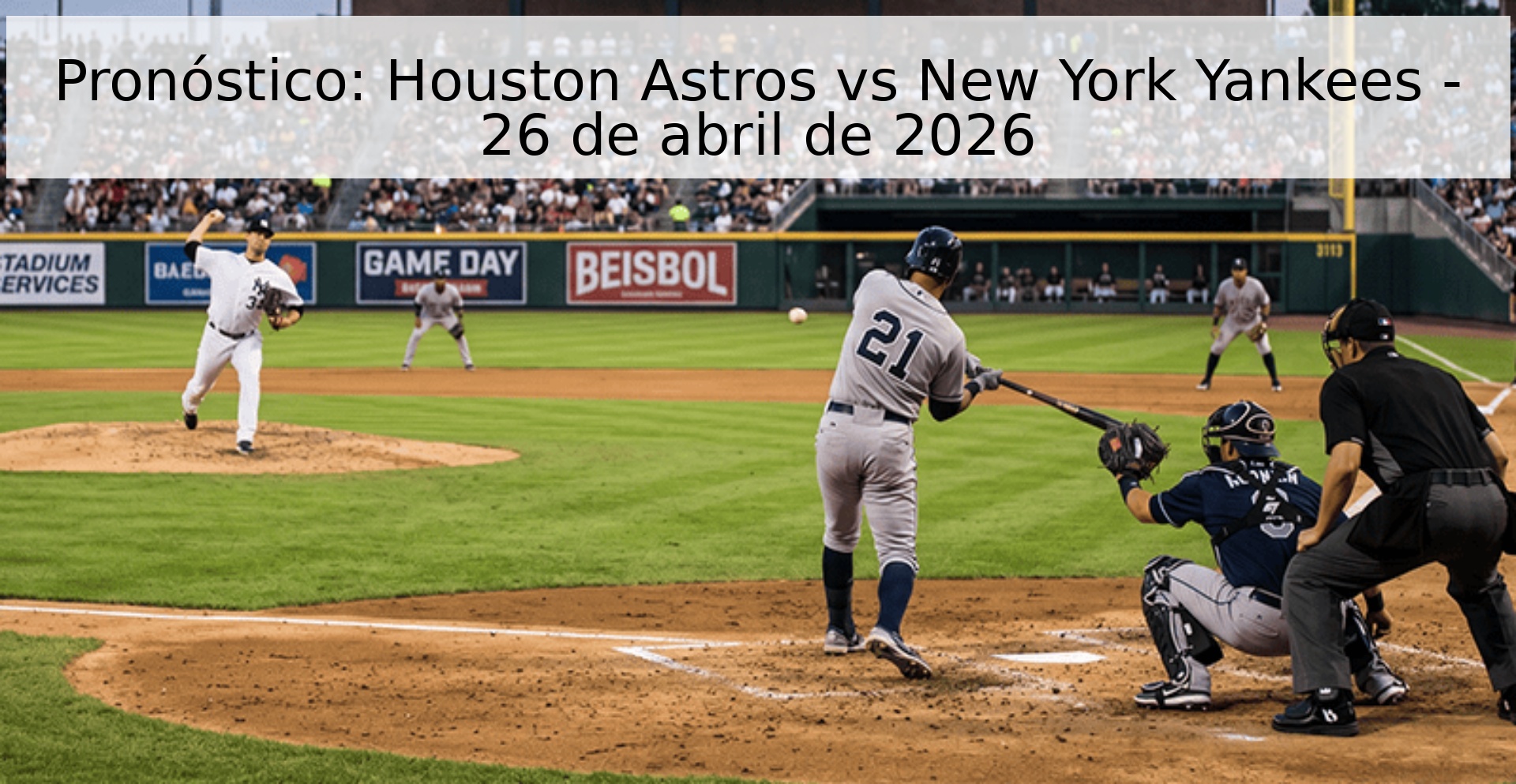 Pronóstico: Houston Astros vs New York Yankees - 26 de abril de 2026 Pronóstico: Houston Astros vs New York Yankees - 26 de abril de 2026