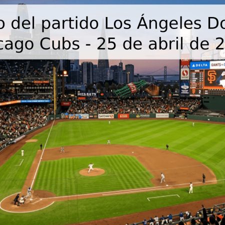 Pronóstico del partido Los Ángeles Dodgers vs. Chicago Cubs – 25 de abril de 2026
