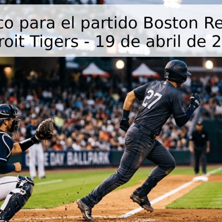 Pronóstico para el partido Boston Red Sox vs Detroit Tigers – 19 de abril de 2026