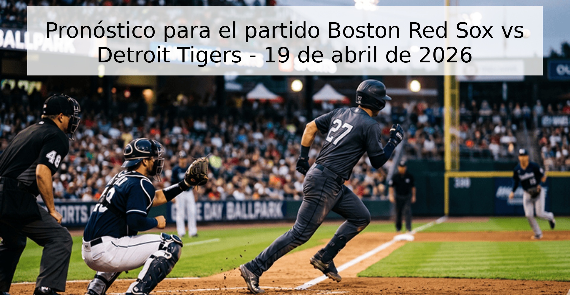 Pronóstico para el partido Boston Red Sox vs Detroit Tigers - 19 de abril de 2026