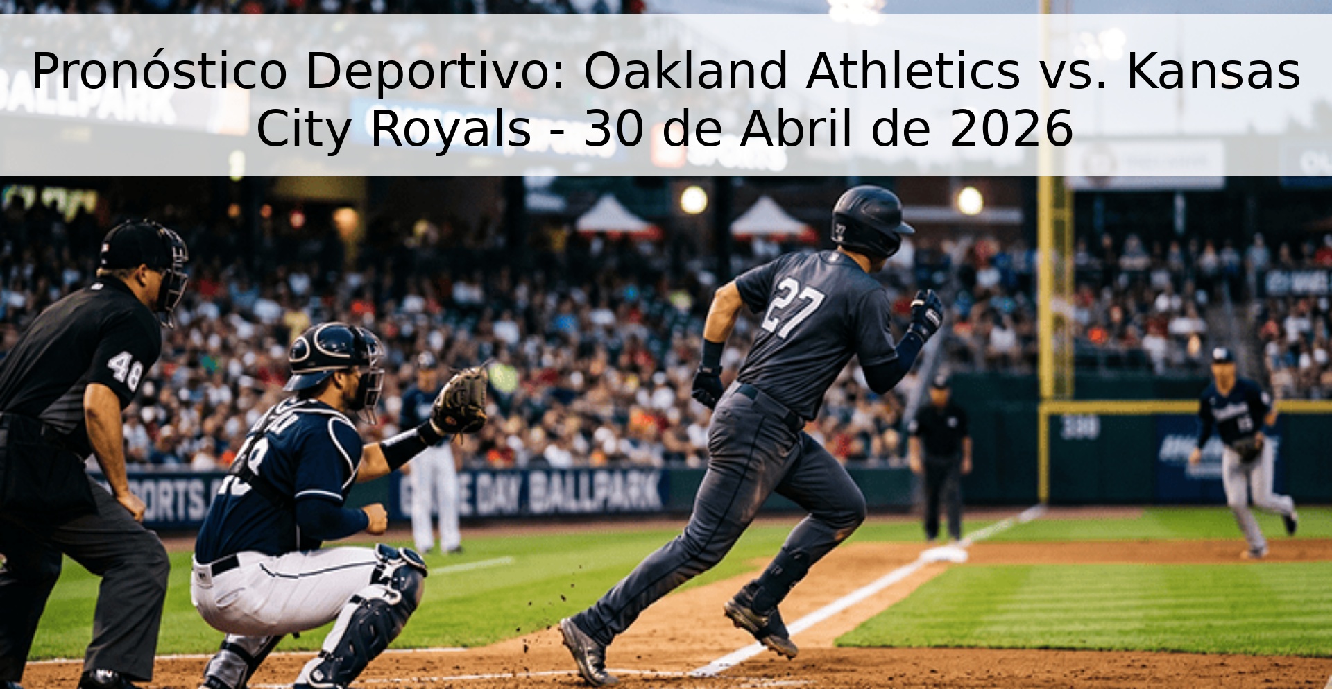 Pronóstico Deportivo: Oakland Athletics vs. Kansas City Royals - 30 de Abril de 2026 Pronóstico Deportivo: Oakland Athletics vs. Kansas City Royals - 30 de Abril de 2026