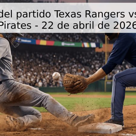 Pronóstico del partido Texas Rangers vs Pittsburgh Pirates – 22 de abril de 2026