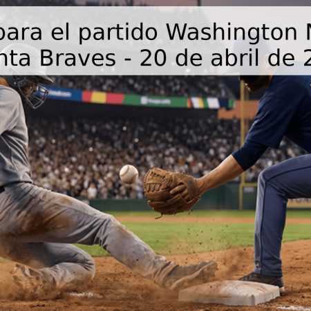 Pronóstico para el partido Washington Nationals vs Atlanta Braves – 20 de abril de 2026
