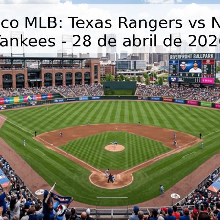 Pronóstico MLB: Texas Rangers vs New York Yankees – 28 de abril de 2026